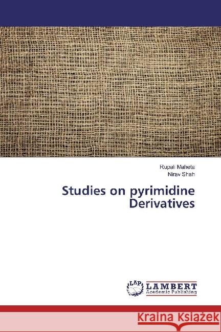 Studies on pyrimidine Derivatives Maheta, Rupali; Shah, Nirav 9783659949845