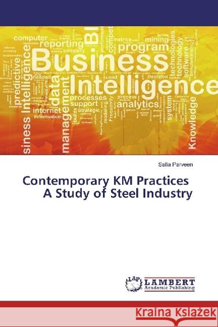 Contemporary KM Practices A Study of Steel Industry Parveen, Safia 9783659949975