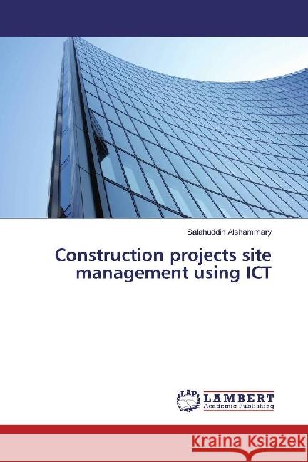 Construction projects site management using ICT Alshammary, Salahuddin 9783659950155