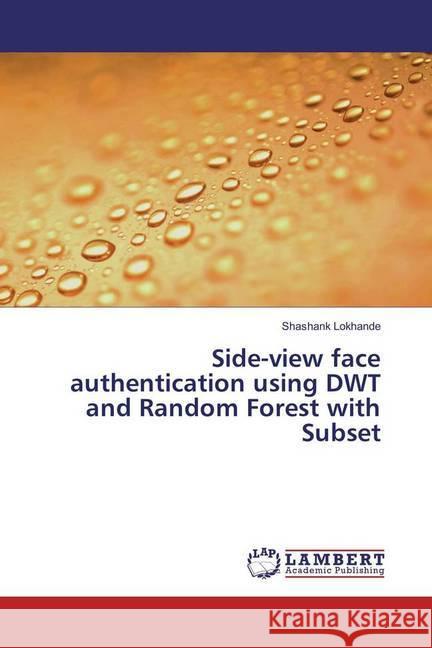 Side-view face authentication using DWT and Random Forest with Subset Lokhande, Shashank 9783659950452