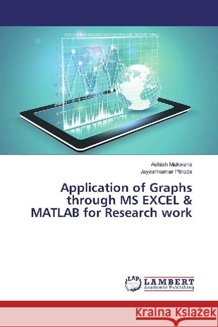 Application of Graphs through MS EXCEL & MATLAB for Research work Makwana, Ashish; Pitroda, Jayeshkumar 9783659950513