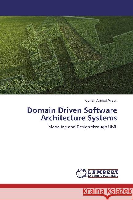 Domain Driven Software Architecture Systems : Modeling and Design through UML Ansari, Gufran Ahmed 9783659950742