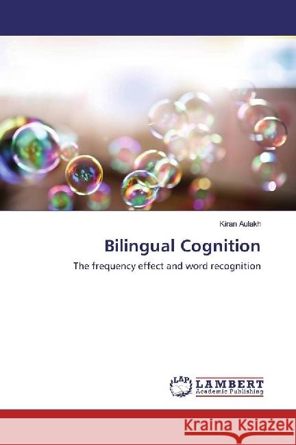 Bilingual Cognition : The frequency effect and word recognition Aulakh, Kiran 9783659950759