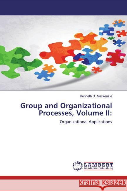 Group and Organizational Processes, Volume II: : Organizational Applications Mackenzie, Kenneth D. 9783659951114