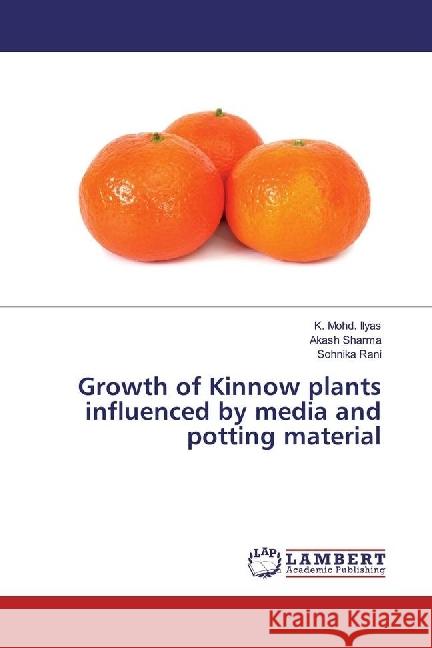 Growth of Kinnow plants influenced by media and potting material Ilyas, K. Mohd.; Sharma, Akash; Rani, Sohnika 9783659951138