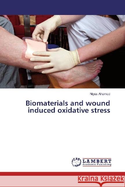 Biomaterials and wound induced oxidative stress Ahamed, Niyas 9783659951466