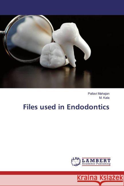 Files used in Endodontics Mahajan, Pallavi; Kala, M. 9783659951589