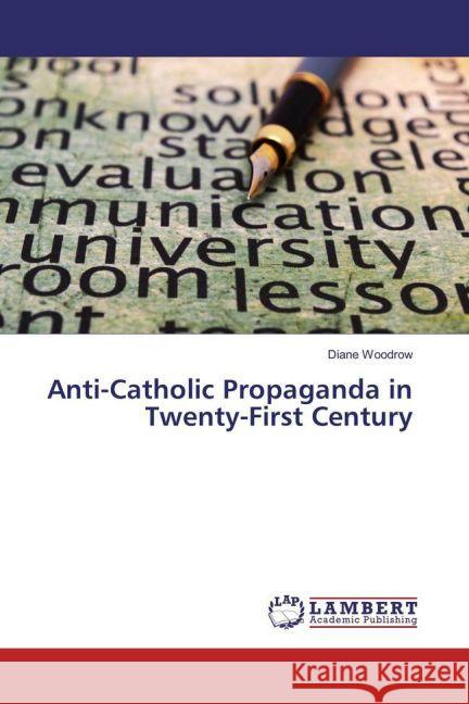 Anti-Catholic Propaganda in Twenty-First Century Woodrow, Diane 9783659951633