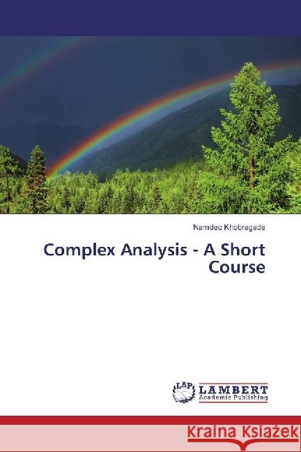 Complex Analysis - A Short Course Khobragade, Namdeo 9783659951756