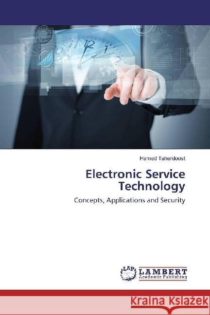 Electronic Service Technology : Concepts, Applications and Security Taherdoost, Hamed 9783659951909