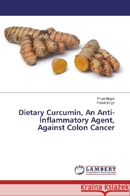 Dietary Curcumin, An Anti-Inflammatory Agent, Against Colon Cancer Mogra, Priya; Singh, Preeti 9783659952050