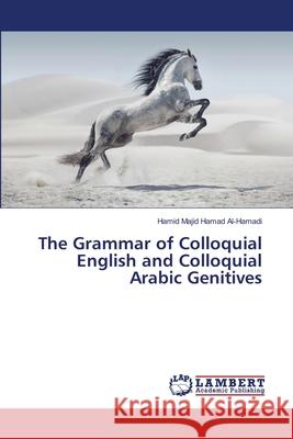 The Grammar of Colloquial English and Colloquial Arabic Genitives Al-Hamadi, Hamid Majid Hamad 9783659952067 LAP Lambert Academic Publishing