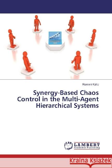 Synergy-Based Chaos Control in the Multi-Agent Hierarchical Systems Källo, Rommi 9783659952180 LAP Lambert Academic Publishing
