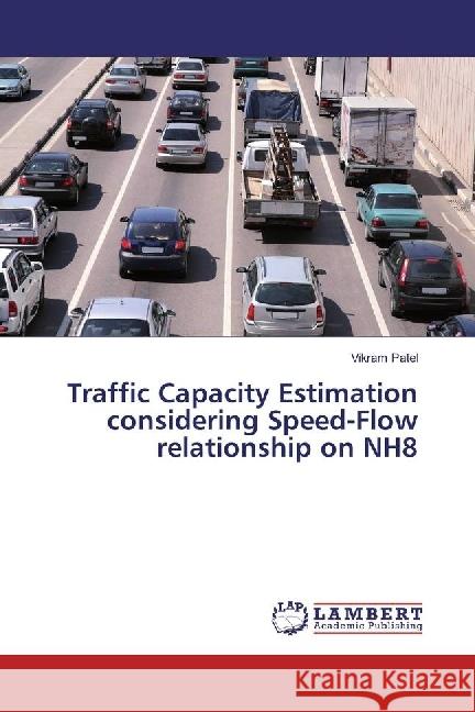 Traffic Capacity Estimation considering Speed-Flow relationship on NH8 Patel, Vikram 9783659952265