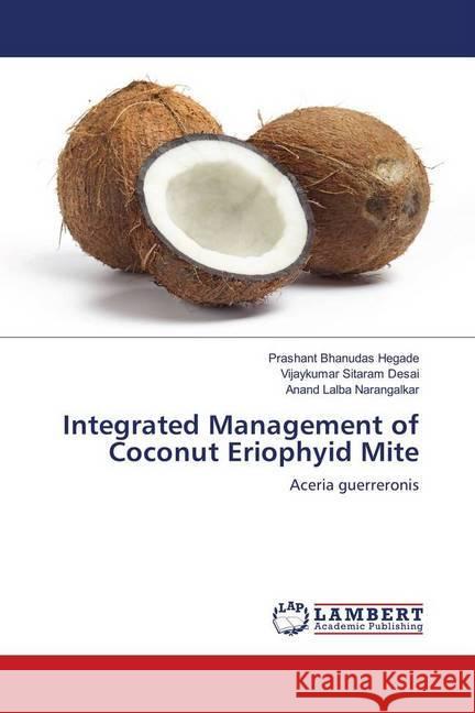 Integrated Management of Coconut Eriophyid Mite : Aceria guerreronis Hegade, Prashant Bhanudas; Desai, Vijaykumar Sitaram; Narangalkar, Anand Lalba 9783659952401