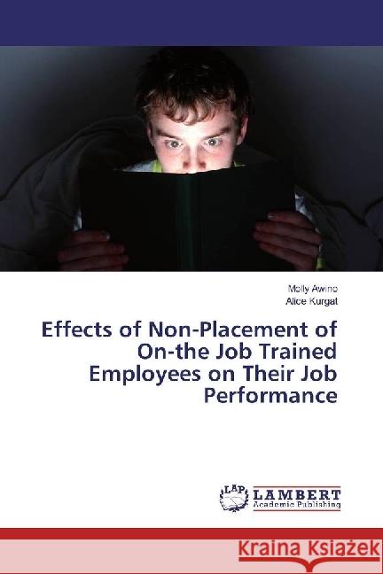 Effects of Non-Placement of On-the Job Trained Employees on Their Job Performance Awino, Molly; Kurgat, Alice 9783659952531