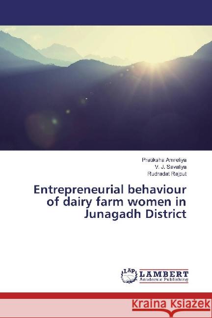 Entrepreneurial behaviour of dairy farm women in Junagadh District Amreliya, Pratiksha; Savaliya, V. J.; Rajput, Rudradat 9783659952630