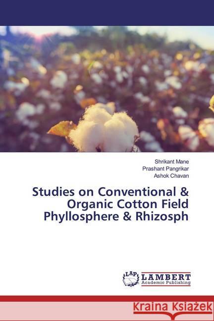 Studies on Conventional & Organic Cotton Field Phyllosphere & Rhizosph Mane, Shrikant; Pangrikar, Prashant; Chavan, Ashok 9783659952661 LAP Lambert Academic Publishing