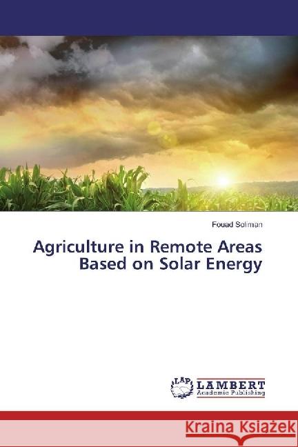 Agriculture in Remote Areas Based on Solar Energy Soliman, Fouad 9783659952678