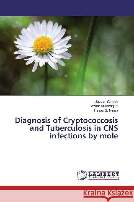 Diagnosis of Cryptococcosis and Tuberculosis in CNS infections by mole Salman, Jabbar; Al-Attraqchi, Azhar; Nema, Ihssan S. 9783659952845