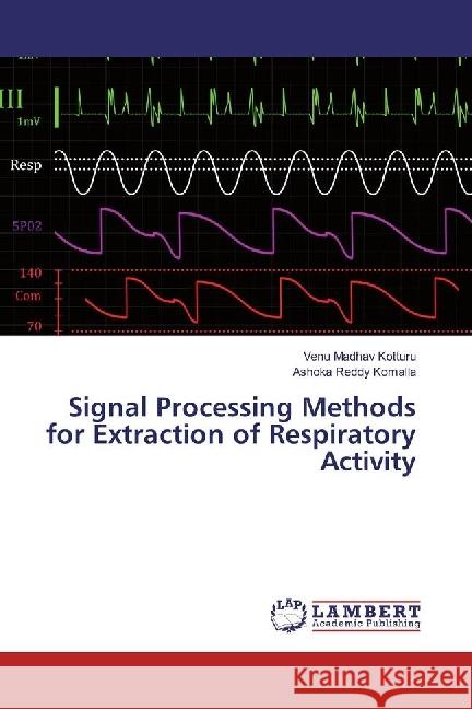 Signal Processing Methods for Extraction of Respiratory Activity Kotturu, Venu Madhav; Komalla, Ashoka Reddy 9783659953057