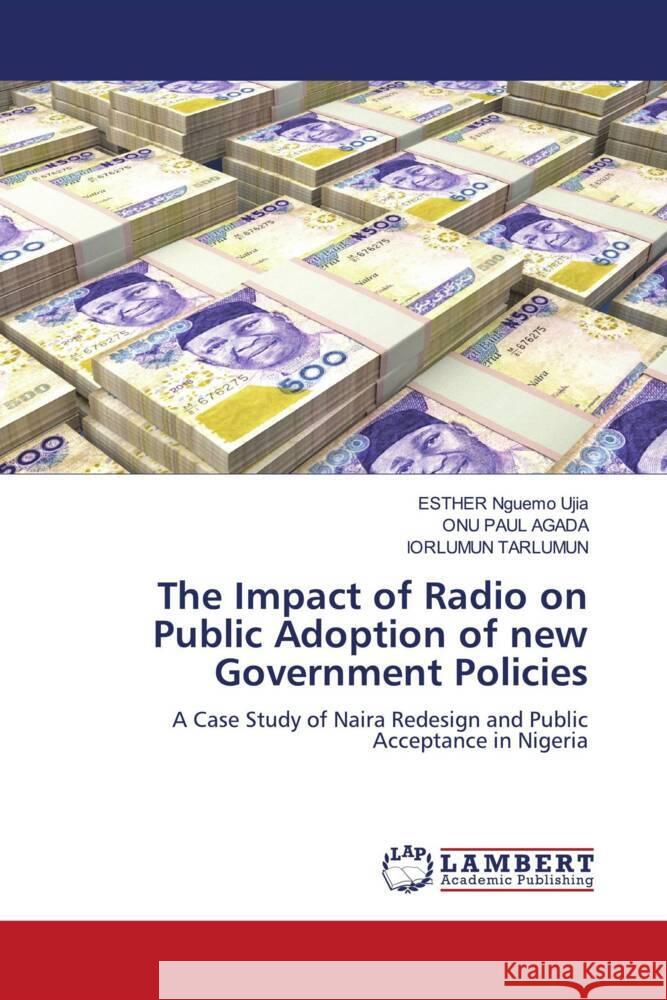 The Impact of Radio on Public Adoption of new Government Policies Nguemo Ujia, Esther, PAUL AGADA, ONU, Tarlumun, Iorlumun 9783659953293