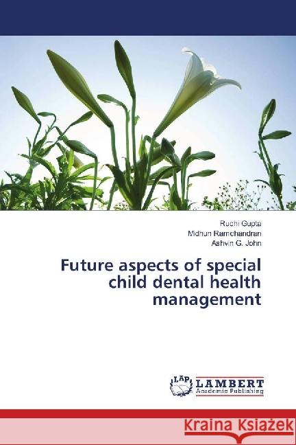 Future aspects of special child dental health management Gupta, Ruchi; Ramchandran, Midhun; G. John, Ashvin 9783659953545