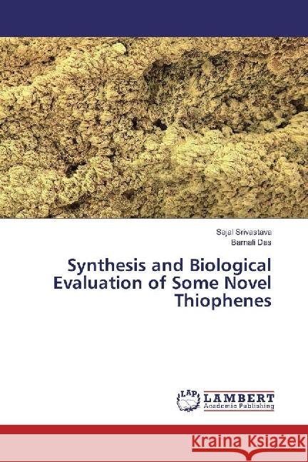 Synthesis and Biological Evaluation of Some Novel Thiophenes Srivastava, Sajal; Das, Barnali 9783659953606