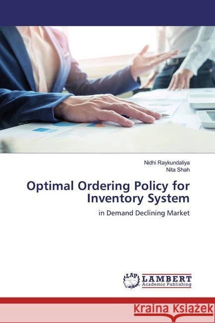 Optimal Ordering Policy for Inventory System : in Demand Declining Market Raykundaliya, Nidhi; Shah, Nita 9783659953620