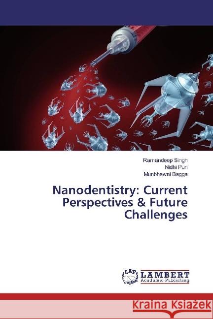 Nanodentistry: Current Perspectives & Future Challenges Singh, Ramandeep; Puri, Nidhi; Bagga, Munbhawni 9783659953798 LAP Lambert Academic Publishing