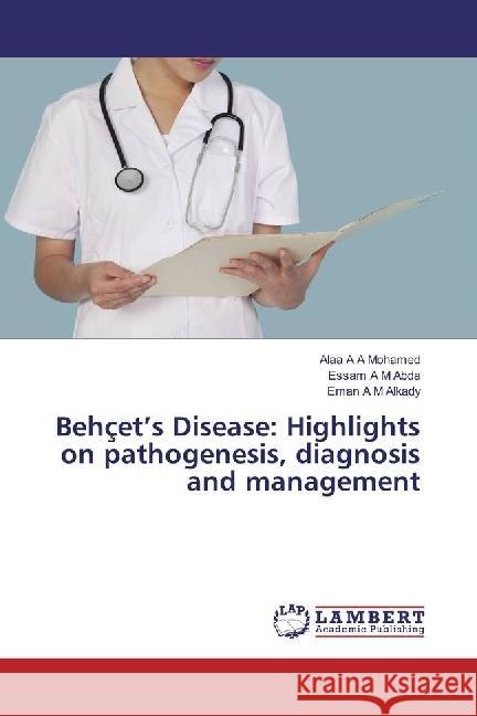 Behçet's Disease: Highlights on pathogenesis, diagnosis and management Mohamed, Alaa A A; Abda, Essam A M; Alkady, Eman A M 9783659953996