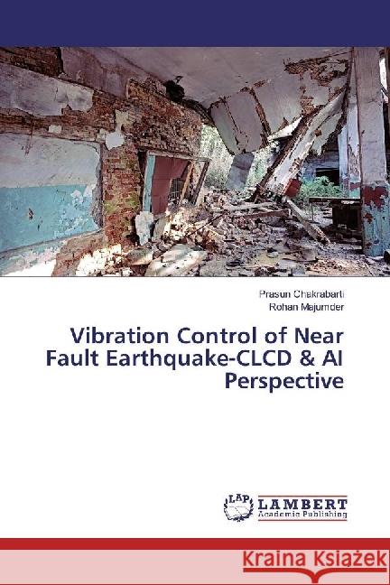 Vibration Control of Near Fault Earthquake-CLCD & AI Perspective Chakrabarti, Prasun; Majumder, ROHAN 9783659954054