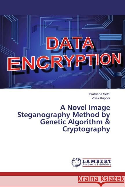 A Novel Image Steganography Method by Genetic Algorithm & Cryptography Sethi, Pratiksha; Kapoor, Vivek 9783659954184