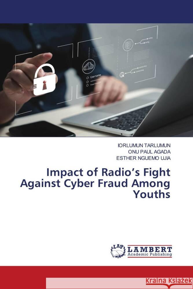 Impact of Radio's Fight Against Cyber Fraud Among Youths Iorlumun Tarlumun Onu Pau Esther Nguem 9783659954207 LAP Lambert Academic Publishing