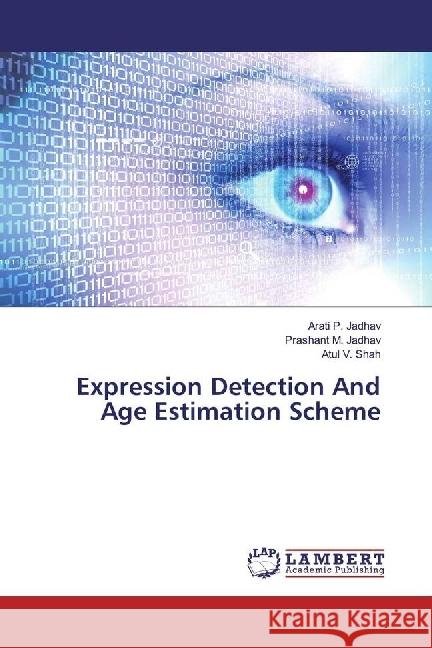 Expression Detection And Age Estimation Scheme Jadhav, Arati P.; Jadhav, Prashant M.; Shah, Atul V. 9783659954832