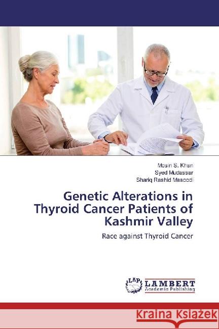 Genetic Alterations in Thyroid Cancer Patients of Kashmir Valley : Race against Thyroid Cancer Khan, Mosin S.; Mudassar, Syed; Masoodi, Shariq Rashid 9783659954924