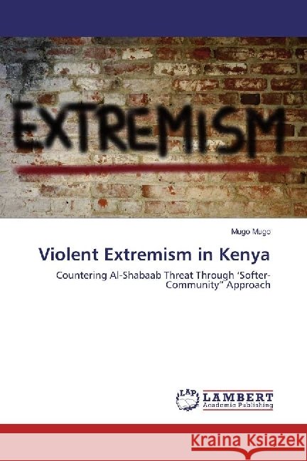 Violent Extremism in Kenya : Countering Al-Shabaab Threat Through 'Softer-Community