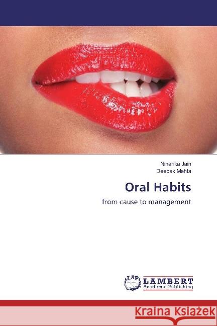 Oral Habits : from cause to management Jain, Niharika; Mehta, Deepak 9783659955112 LAP Lambert Academic Publishing