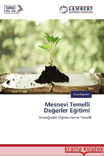 Mesnevi Temelli Degerler Egitimi : Ortaögretim Ögrencilerine Yönelik Demirci, Esra 9783659955198