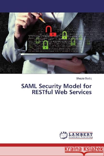 SAML Security Model for RESTful Web Services Sadiq, Shazia 9783659955389