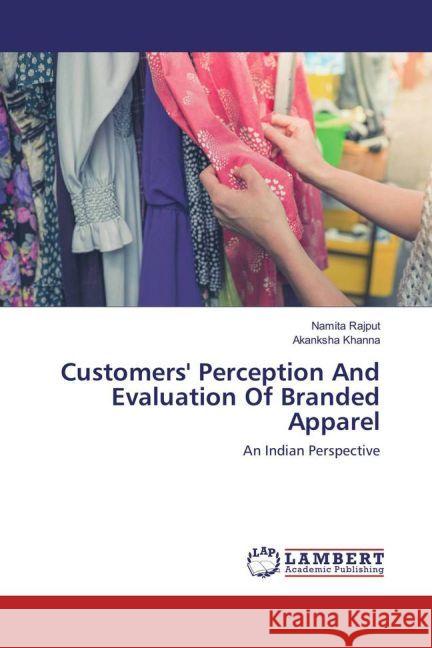 Customers' Perception And Evaluation Of Branded Apparel : An Indian Perspective Rajput, Namita; Khanna, Akanksha 9783659955501