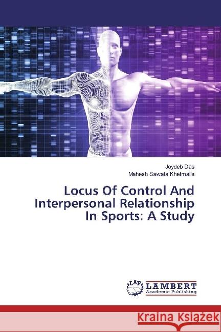 Locus Of Control And Interpersonal Relationship In Sports: A Study Das, Joydeb; Khetmalis, Mahesh Sawata 9783659955587