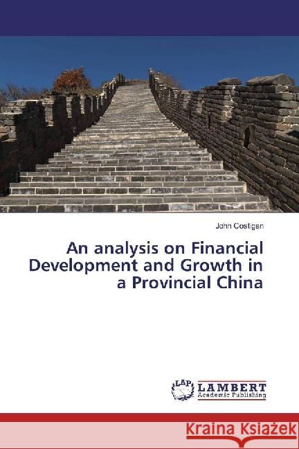 An analysis on Financial Development and Growth in a Provincial China Costigan, John 9783659955648