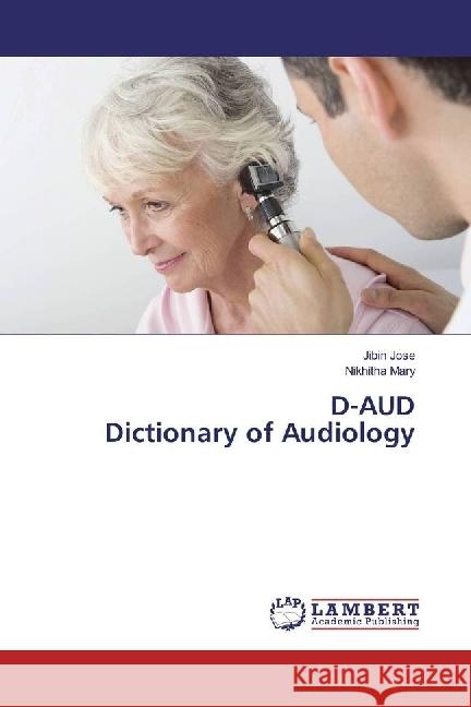 D-AUD Dictionary of Audiology Jose, Jibin; Mary, Nikhitha 9783659955730