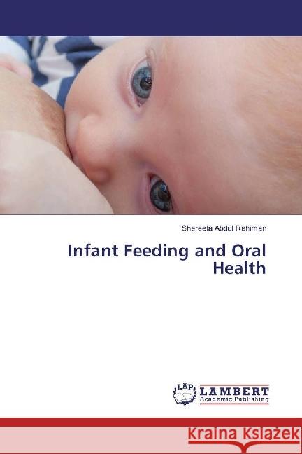 Infant Feeding and Oral Health Abdul Rahiman, Shereefa 9783659955853 LAP Lambert Academic Publishing