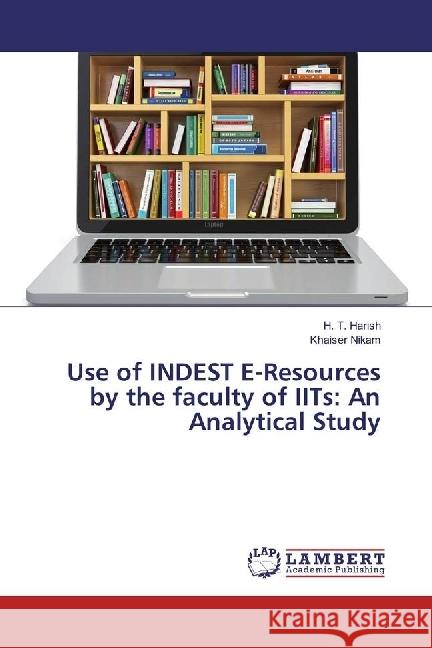 Use of INDEST E-Resources by the faculty of IITs: An Analytical Study Harish, H. T.; NIKAM, KHAISER 9783659956300