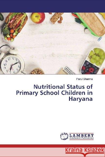 Nutritional Status of Primary School Children in Haryana Sharma, Parul 9783659956409