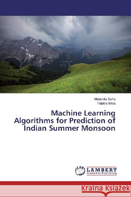 Machine Learning Algorithms for Prediction of Indian Summer Monsoon Saha, Moumita; Mitra, Pabitra 9783659956522