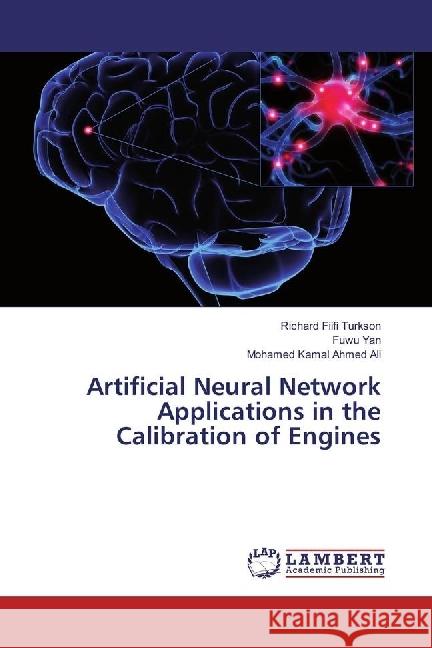 Artificial Neural Network Applications in the Calibration of Engines Turkson, Richard Fiifi; Yan, Fuwu; Ali, Mohamed Kamal Ahmed 9783659956614