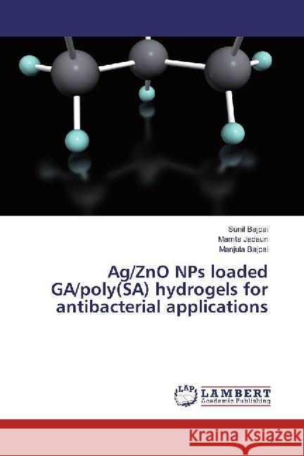 Ag/ZnO NPs loaded GA/poly(SA) hydrogels for antibacterial applications bajpai, Sunil; Jadaun, Mamta; Bajpai, Manjula 9783659956676